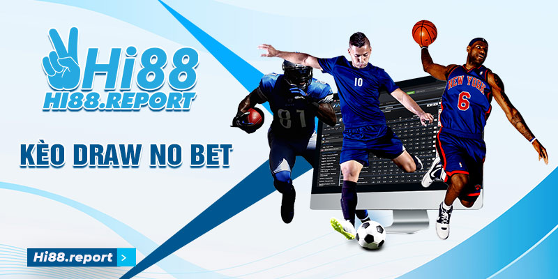 Người chơi được hoàn tiền khi có tỷ số bóng đá hòa với kèo Draw No Bet